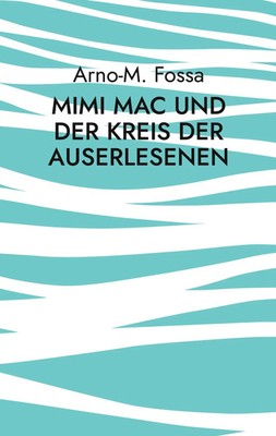Arno-M. Fossa | Mimi Mac und der Kreis der Auserlesenen | Taschenbuch | Deutsch