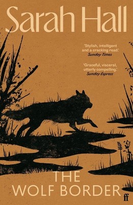The Wolf Border: 'A writer of show-stopping genius.' Guardian by Sarah Hall (Eng