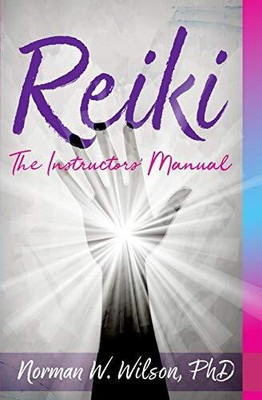 Reiki - The Instructors' Manuals by Norman W Wilson (Paperback, 2018)