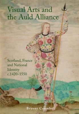 Visual Arts and the Auld Alliance by Bryony Coombs HARDBACK 9781399510028