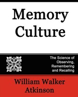 Walker Atkinson William Walker Atkinson (U. A.) | Memory Culture, The Science...