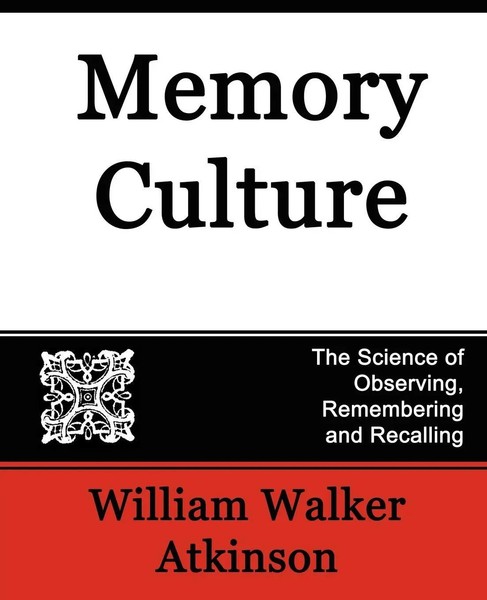 Walker Atkinson William Walker Atkinson (U. A.) | Memory Culture, The Science...-image