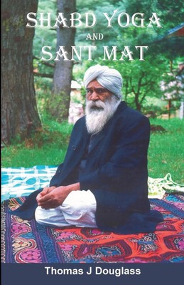 Shabd Yoga and Sant Mat The Path to God Realization Thomas J Douglass Buch 2023
