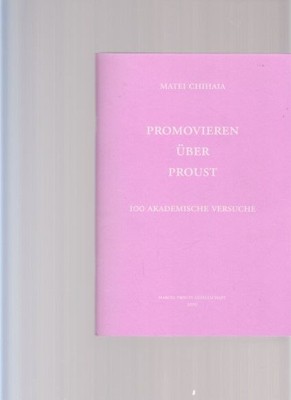 PhD on Proust. 100 academic attempts. By Matei Chihaia. (For Ausst