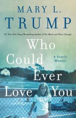 Who Could Ever Love You: A Family Memoir by Mary L Trump: New