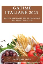 Gatime italiane 2023 | Receta origjinale dhe tradicionale nga kuzhina italiane