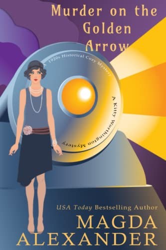 Murder on the Golden Arrow: A 1920s Historical Cozy... - Alexander, Magda