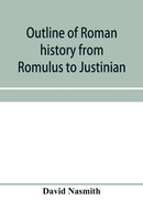 David Nasmith | Outline Of Roman History From Romulus To Justinian | Taschenbuch