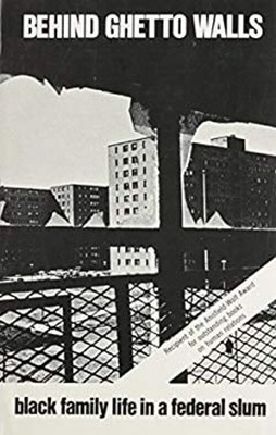 Behind the Ghetto Walls : Black Family Life in a Federal Slum Lee