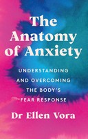 The Anatomy Of Anxiety | Understanding And Overcoming The Body's Fear Response