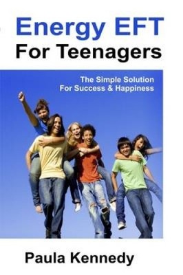 Energy Eft for Teenagers: The Simple Solution for Success & Happiness with