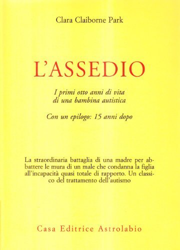 L'assedio. I primi cinque anni di vita di una bambina autistica con un epilogo: - Foto 1 di 1