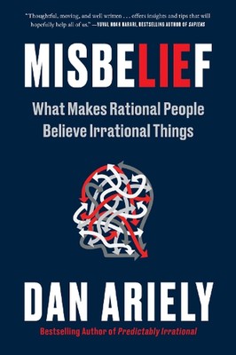 Misbelief: What Makes Rational People Believe Irrational Things by Dr Dan Ariely