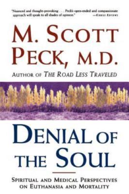 Denial of the Soul: Spiritual and Medical Perspectives on Euthanasia and...