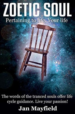 Zoetic Soul: Pertaining to Life. Your..., Mayfield, Jan