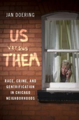 Us Versus Them : Race, Crime, and Gentrification in Chicago Neighborhoods, Ha...