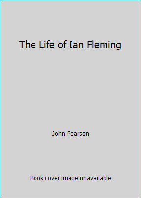 The Life of Ian Fleming by John Pearson