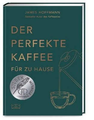 James Hoffmann / Der perfekte Kaffee für zu Hause   Das Praxis-Handbuch für  ...