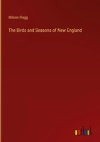 Wilson Flagg | The Birds And Seasons Of New England | Buch | Englisch (2024)