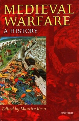 Medieval Warfare: A History - hardcover Keen, Maurice