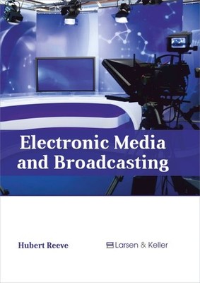 Electronic Media and Broadcasting, Hardcover by Reeve, Hubert (EDT), Brand Ne...