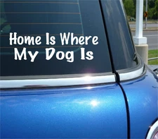 HOME IS WHERE MY DOG IS DECAL STICKER PET BEST FRIEND FUNNY CAR TRUCK