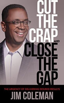 Cut the Crap and Close the Gap: The Urgency of Delivering Desired Results