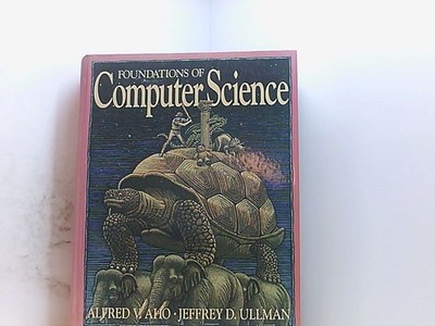 Foundations of Computer Science Aho, Alfred V. und Jeffrey D. Ullman: