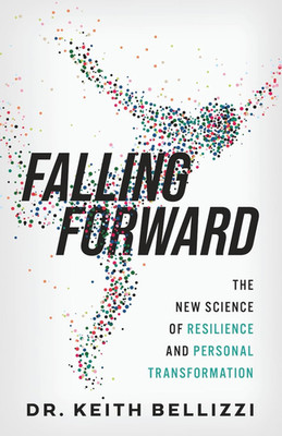 Falling Forward: The New Science of Resilience and Personal Transformation
