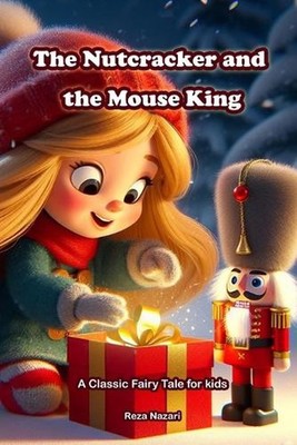 The Nutcracker and the Mouse King: A Classic Fairy Tale for Kids by Reza Nazari