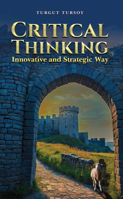 Critical Thinking Innovative and Strategic Way by Turgut Tursoy (Paperback Book)