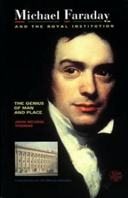 Michael Faraday and The Royal Institution: The Genius  by Thomas, J.M 0750301457