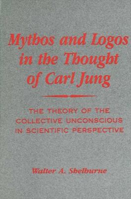 Mythos and Logos in the Thought of Carl Jung: The Theory of the Collective...