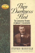 Then Darkness Fled: The Liberating Wisdom of Booker T. Washington by Stephen Man