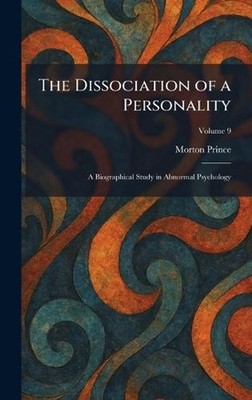The Dissociation of a Personality: A Biographical Study in Abnormal Psychology b