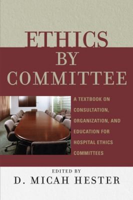 Ethics by Committee : A Textbook on Consultation, Organization, a