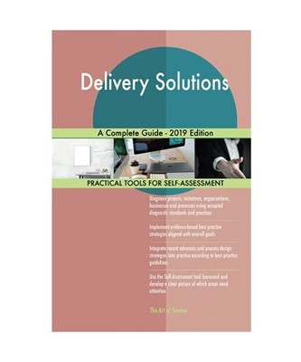 Delivery Solutions A Complete Guide - 2019 Edition, Gerardus Blokdyk