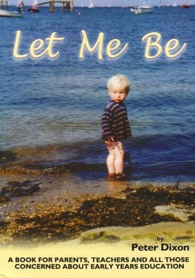 Let Me be: I am a Child - a Book for Parents a by Dixon, Peter Morley 1873195125