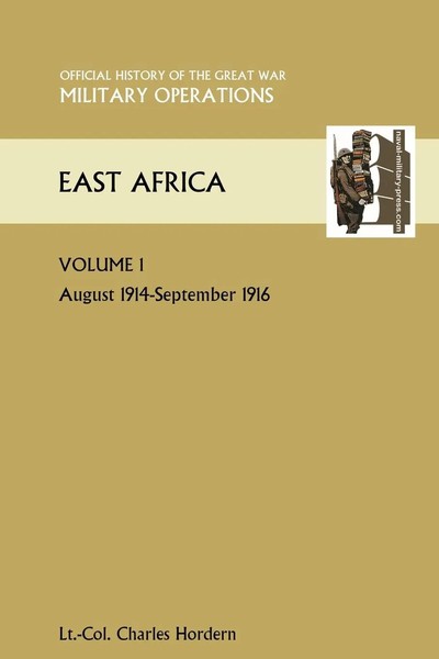East Africa Volume 1. August 1914-September 1916. Official History Of The...-image