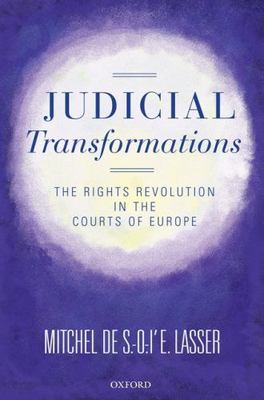 Judicial Transformations : The Rights Revolution in the Courts of Europe, Har...