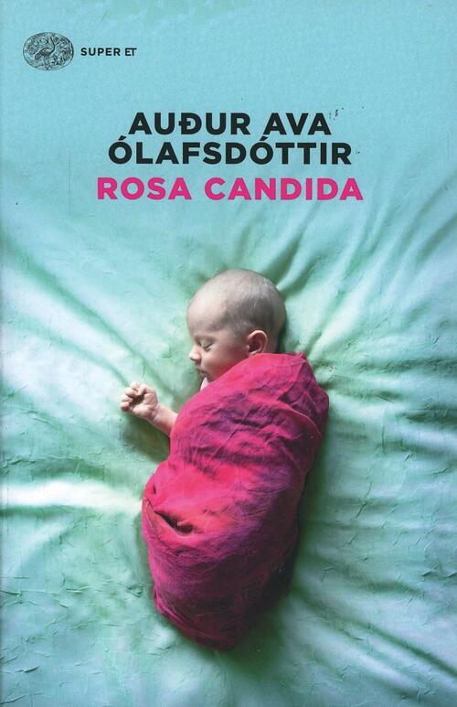 Rosa Candida Audur Ava Olafsdottir Einaudi 2014