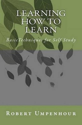 Learning How to Learn: BasicTechniques for Self Study by Robert Umpenhour (Engli
