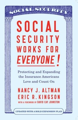 Social Security Works for Everyone! : Protecting and Expanding the Insurance ...
