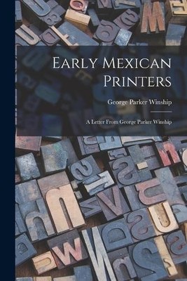 George Parker Winship Early Mexican Printers (Taschenbuch)