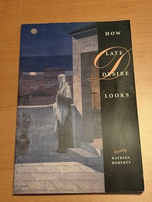 How Late Desire Looks by Katrina Roberts 1997, Trade Paperback, Gibbs-Smith Pub