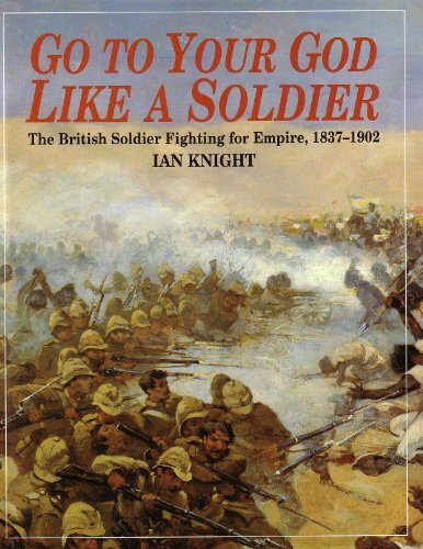 Go to Your God Like a Soldier: British Soldier Fighting for Empire, 1837-1902-I