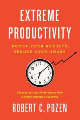 Extreme Productivity: Boost Your Results, Reduce Your Hours - VERY GOOD