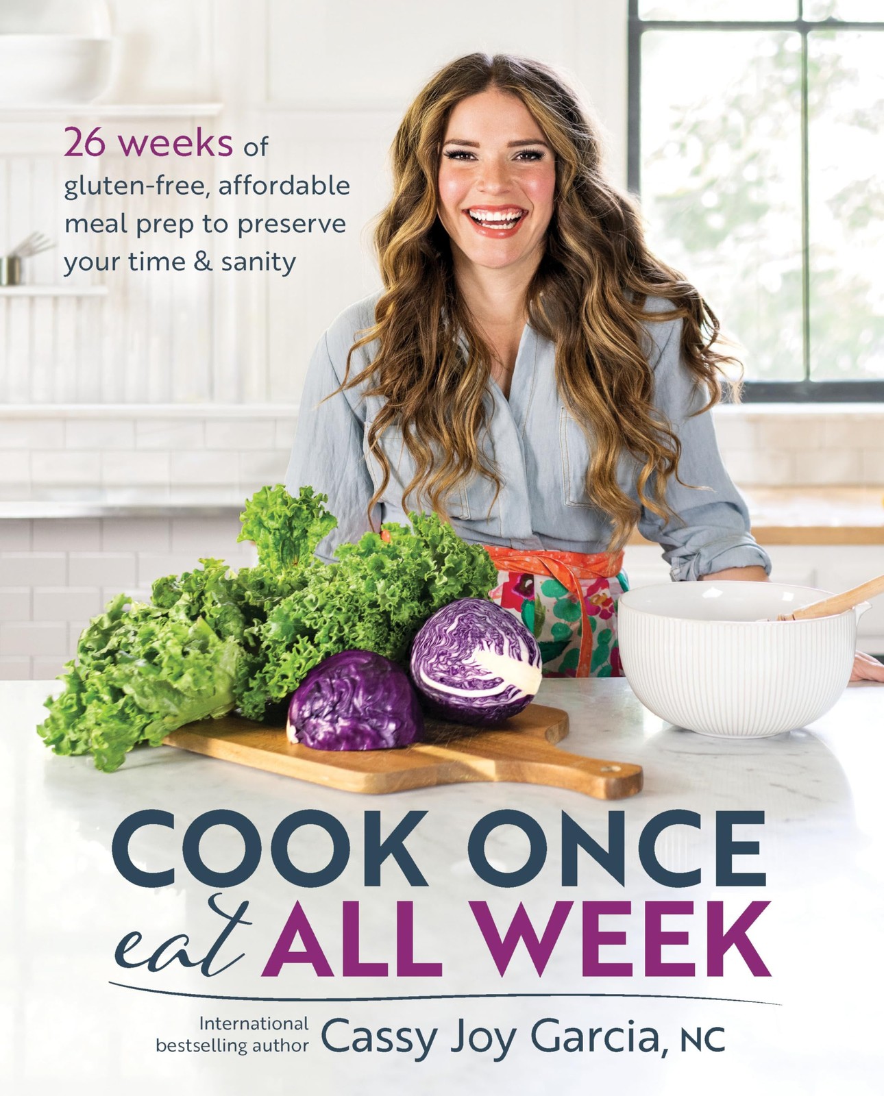 Cook Once, Eat All Week: 26 Weeks of Gluten-Free, Affordable Meal Prep to Pr...