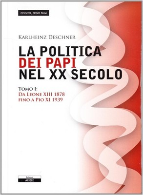 La politica dei papi nel XX sec.. Vol. 1 - Deschner Karlheinz