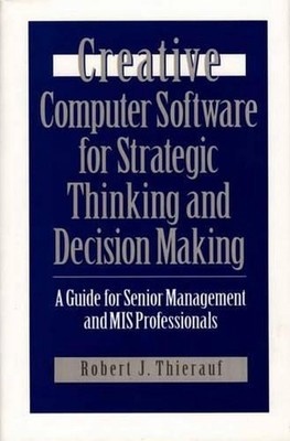 Creative Computer Software for Strategic Thinking and Decision Making: A Guide f